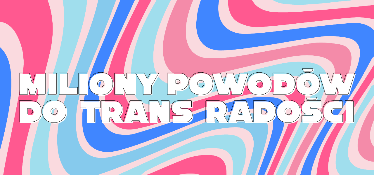 You are currently viewing Osoby transpłciowe: chcemy radości! Rusza nowa kampania!